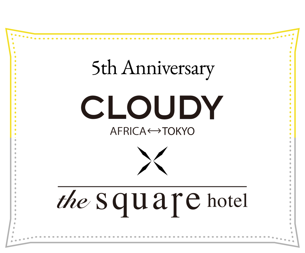 5th Anniversary CLOUDY × the square hotel